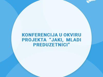 Održana zatvarajuća konferencija u okviru projekta “Jaki, mladi preduzetnici”